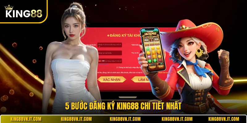 5 bước đăng ký KING88 chi tiết nhất 