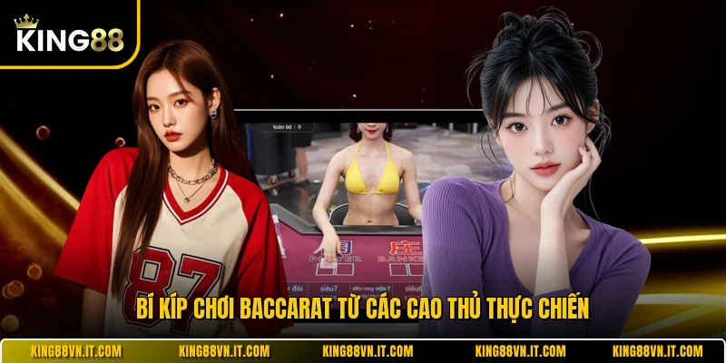 Bí kíp chơi baccarat từ các cao thủ thực chiến