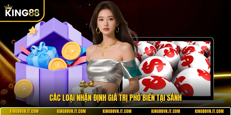 Các loại nhận định giá trị phổ biến tại sảnh 