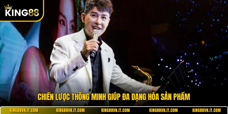 Chiến lược thông minh giúp đa dạng hóa sản phẩm