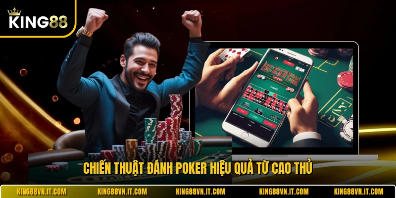Chiến thuật đánh poker hiệu quả từ cao thủ 