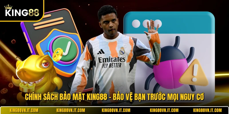 Chính Sách Bảo Mật KING88 - Bảo Vệ Bạn Trước Mọi Nguy Cơ