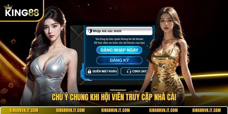 Chú ý chung khi hội viên truy cập nhà cái