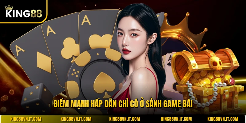 Điểm mạnh hấp dẫn chỉ có ở sảnh game bài 
