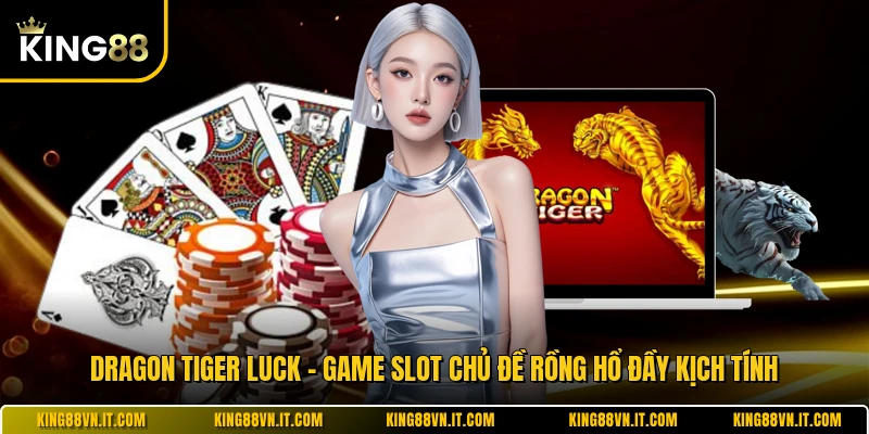 Dragon Tiger Luck - Game Slot Chủ Đề Rồng Hổ Đầy Kịch Tính