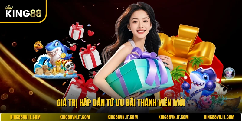 Giá trị hấp dẫn từ ưu đãi thành viên mới