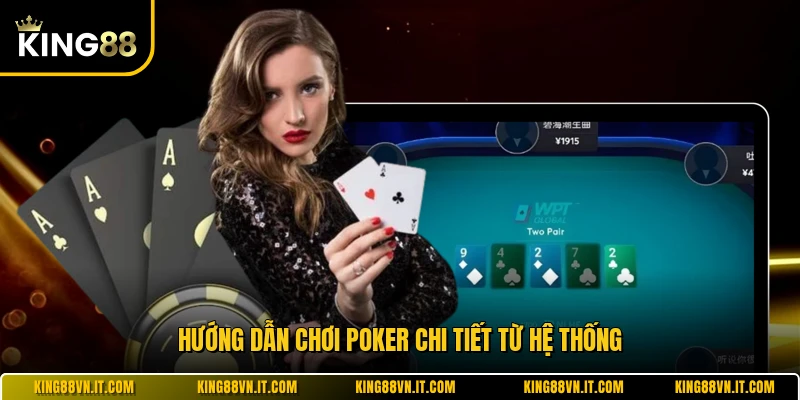 Hướng dẫn chơi poker chi tiết từ hệ thống 