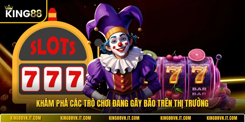 Khám phá các trò chơi đang gây bão trên thị trường