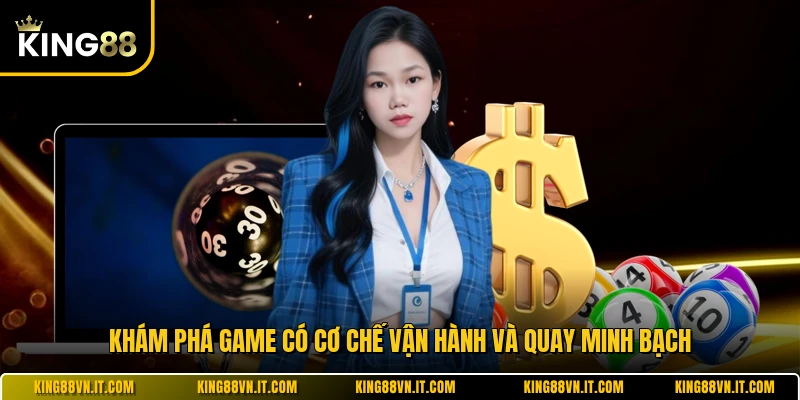 Khám phá game có cơ chế vận hành và quay minh bạch