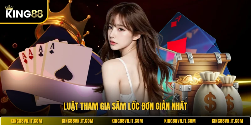 Luật tham gia sâm lốc đơn giản nhất 