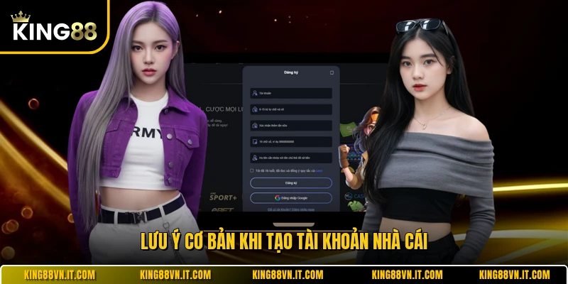 Lưu ý cơ bản khi tạo tài khoản nhà cái 