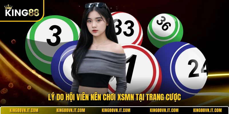 Lý do hội viên nên chơi XSMN tại trang cược
