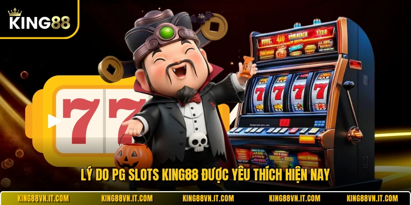 Lý do PG Slots KING88 được yêu thích hiện nay