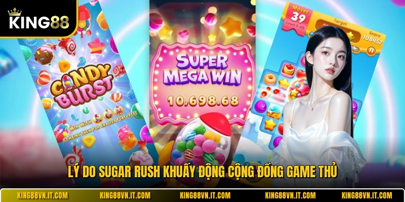 Lý do Sugar Rush khuấy động cộng đồng game thủ