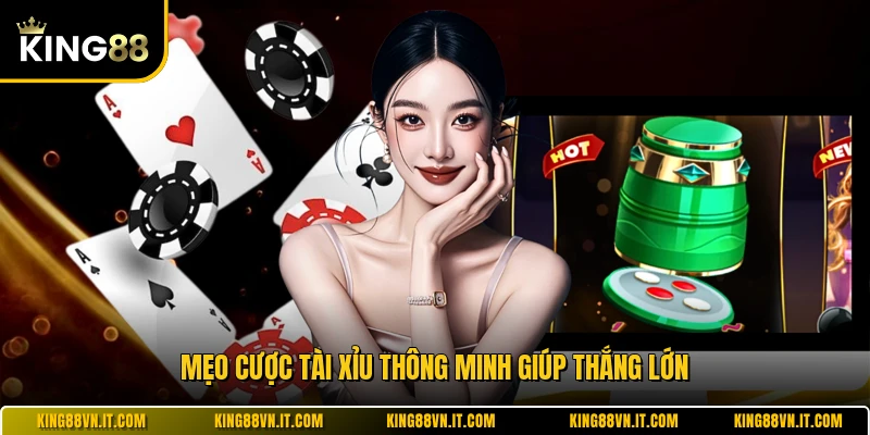 Mẹo cược tài xỉu thông minh giúp thắng lớn