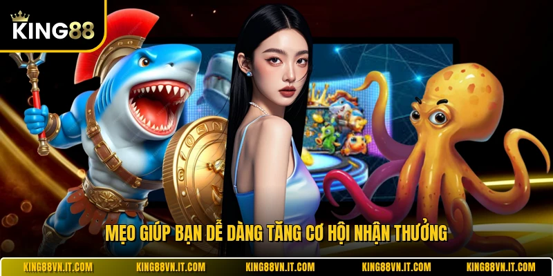 Mẹo giúp bạn dễ dàng tăng cơ hội nhận thưởng