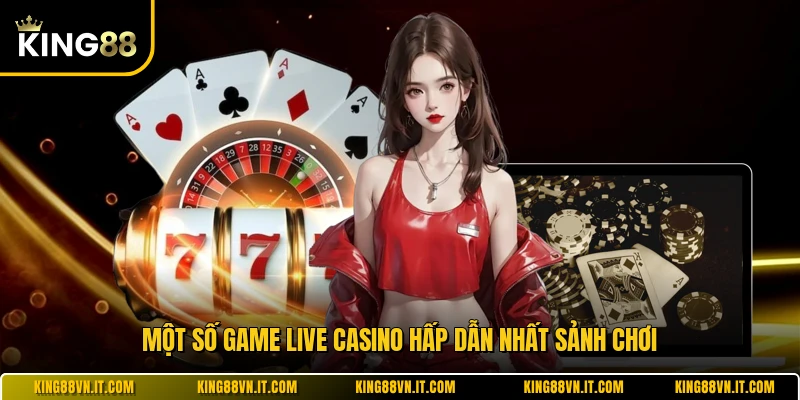 Một số game live casino hấp dẫn nhất sảnh chơi 
