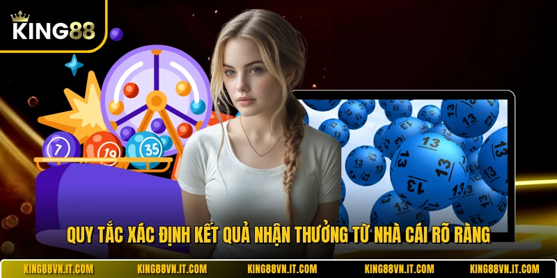  Quy tắc xác định kết quả nhận thưởng từ nhà cái rõ ràng