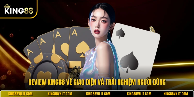 Review KING88 về giao diện và trải nghiệm người dùng