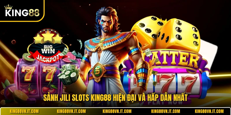 Sảnh JILI Slots KING88 hiện đại và hấp dẫn nhất