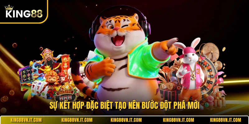 Sự kết hợp đặc biệt tạo nên bước đột phá mới