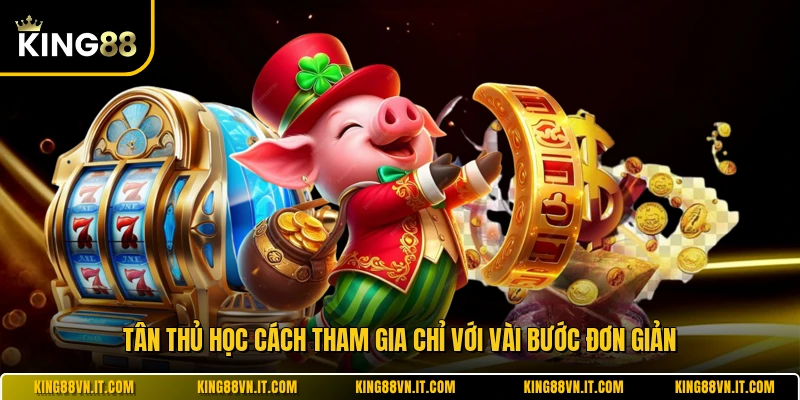 Tân thủ học cách tham gia chỉ với vài bước đơn giản