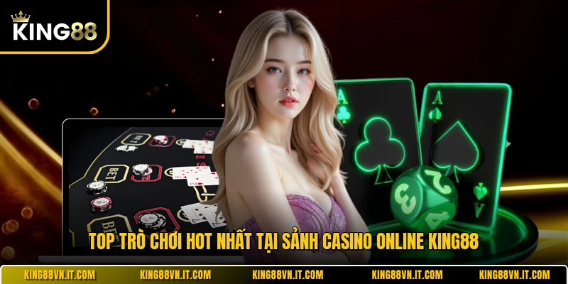 Top trò chơi hot nhất tại sảnh casino online KING88