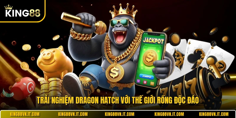 Trải nghiệm Dragon Hatch với thế giới rồng độc đáo