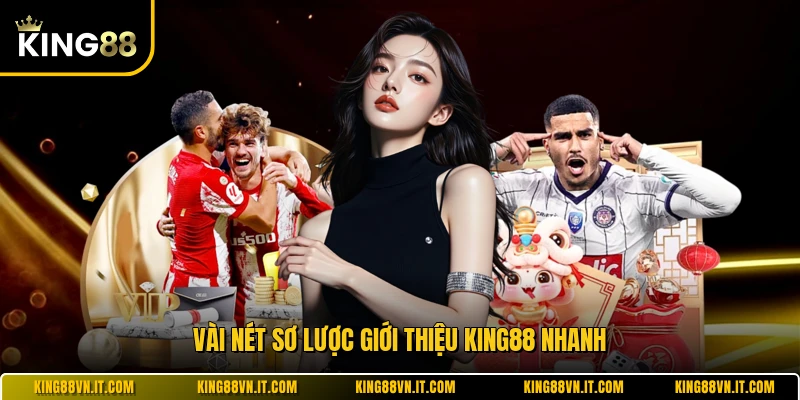 Vài nét sơ lược giới thiệu KING88 nhanh 