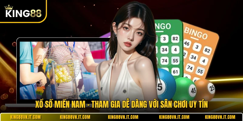 Xổ Số Miền Nam - Tham Gia Dễ Dàng Với Sân Chơi Uy Tín