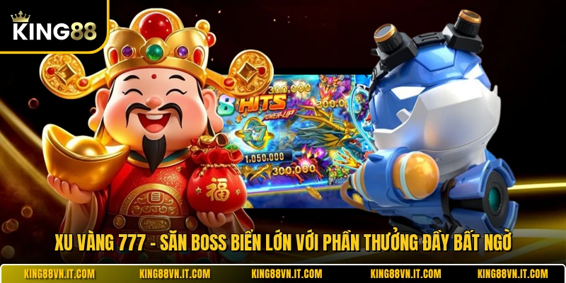 Xu Vàng 777 - Săn Boss Biển Lớn Với Phần Thưởng Đầy Bất Ngờ